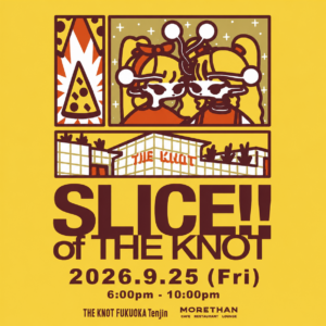 [9/25 Fri.] A Night Where Fukuoka’s Cultures Come Together — “SLICE OF THE KNOT vol.2” on September 25